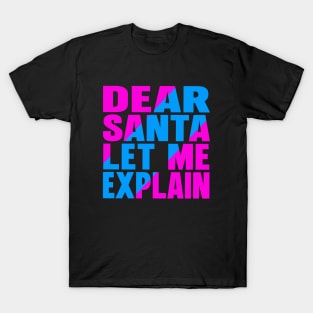 Dear Santa let me explain T-Shirt